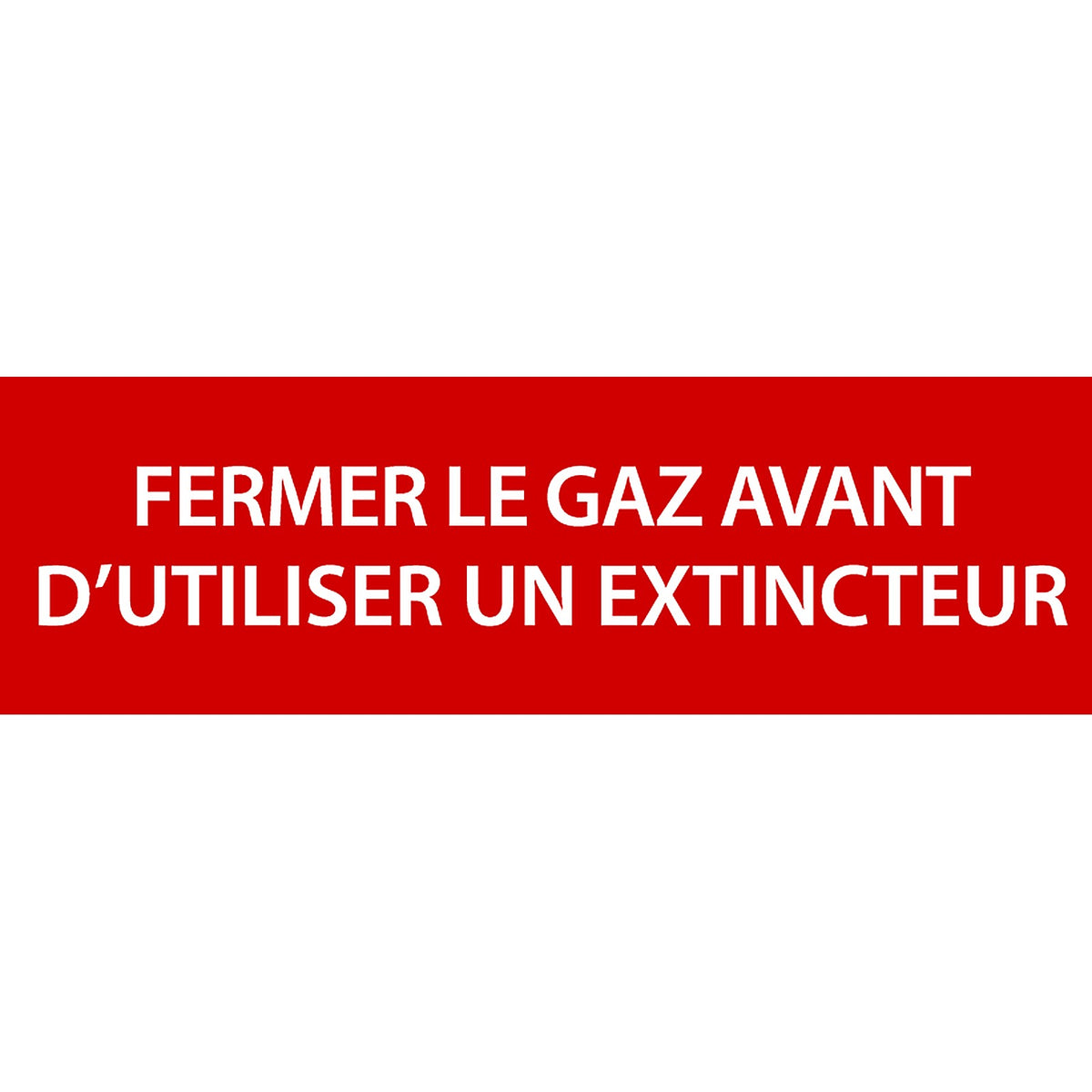 Panneau PVC 3mm 30x10cm Fermer Le Gaz Avant d’Utiliser Un Extincteur
